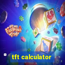 tft calculator